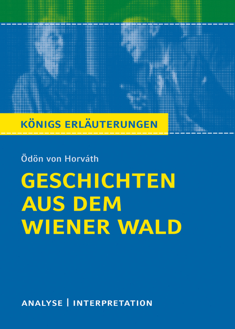 Geschichten aus dem Wiener Wald. Königs Erläuterungen. - Ödön von Horváth, Wolfgang Reizhammer