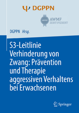 S3-Leitlinie Verhinderung von Zwang: Prävention und Therapie aggressiven Verhaltens bei Erwachsenen - 