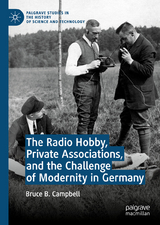 The Radio Hobby, Private Associations, and the Challenge of Modernity in Germany - Bruce B. Campbell