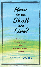 How Then Shall We Live? -  Samuel Wells