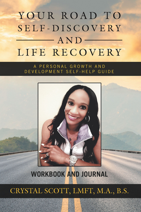 Your Road to Self-Discovery and Life Recovery - Crystal Scott LMFT M.A. B.S.