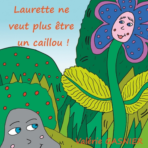 Laurette ne veut plus être un caillou ! - Valérie Gasnier