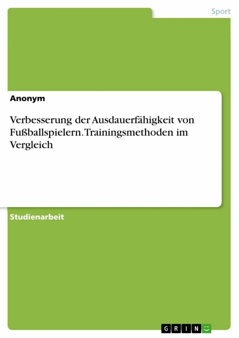 Verbesserung der Ausdauerfähigkeit von Fußballspielern. Trainingsmethoden im Vergleich