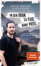 In den Iran. Zu Fuß. Ohne Pass. -  Mehdi Maturi,  Kerstin Greiner