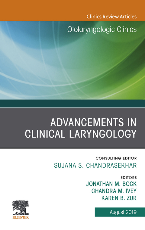 Advancements in Clinical Laryngology, An Issue of Otolaryngologic Clinics of North America -  Jonathan M Bock,  Chandra Ivey,  Karen B Zur