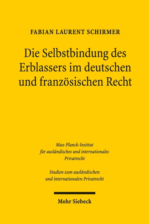 Die Selbstbindung des Erblassers im deutschen und französischen Recht -  Fabian Laurent Schirmer