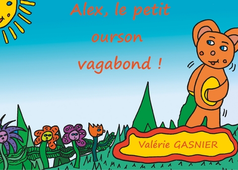 Alex le petit ourson vagabond ! - Valérie Gasnier