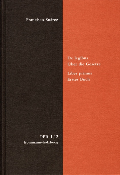 De legibus ac Deo legislatore. Liber primus. Über die Gesetze und Gott den Gesetzgeber. Erstes Buch -  Francisco Suárez