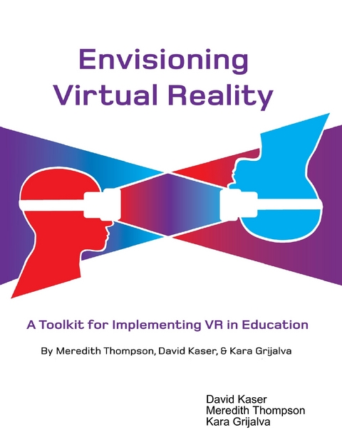 Envisioning Virtual Reality: A Toolkit for Implementing Vr In Education -  Kara Grijalva,  David Kaser,  Meredith Thompson