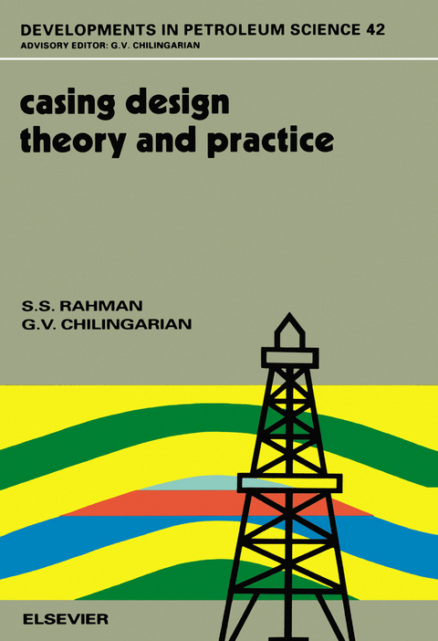 Casing Design - Theory and Practice -  G.V. Chilingarian,  S.S. Rahman