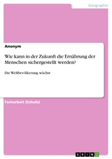 Wie kann in der Zukunft die Ernährung der Menschen sichergestellt werden?