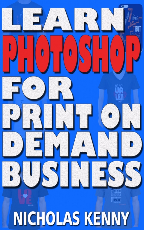 Learn Photoshop for Print on Demand Business -  Nicholas Kenny