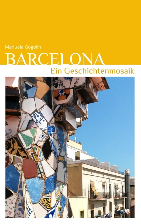 Barcelona - Ein Geschichtenmosaik -  Manuela Gogolin