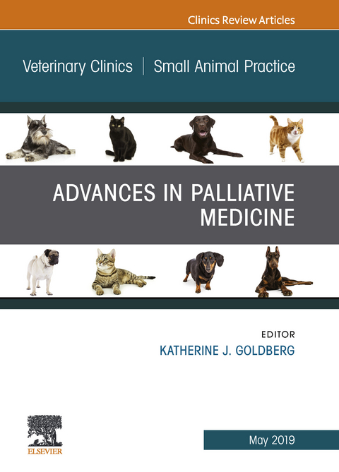 Palliative Medicine and Hospice Care, An Issue of Veterinary Clinics of North America: Small Animal Practice -  Katherine J. Goldberg