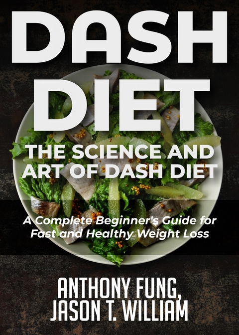 Dash Diet - The Science and Art of Dash Diet -  Jason T. William