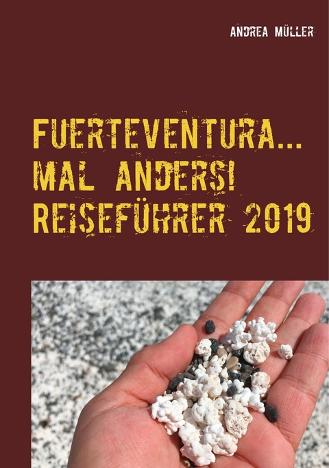 Fuerteventura... mal anders! Reiseführer 2019 -  Andrea Müller