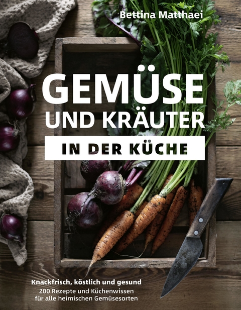 Gemüse und Kräuter in der Küche -  Bettina Matthaei