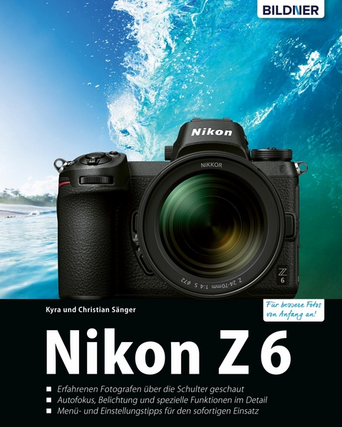 Nikon Z 6 - Für bessere Fotos von Anfang an - Kyra Sänger, Christian Sänger