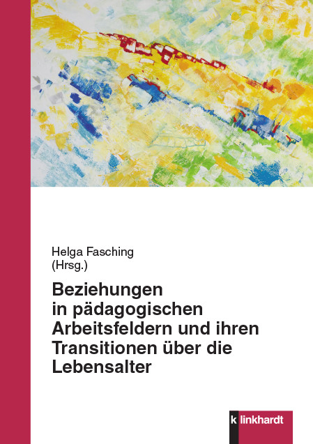 Beziehungen in pädagogischen Arbeitsfeldern und ihren Transitionen über die Lebensalter - 