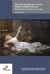 The Unruly Womb in Early Modern English Drama -  Ursula A. Potter