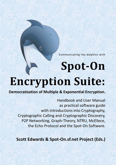 Spot-On Encryption Suite: Democratization of Multiple & Exponential Encryption -  Scott Edwards,  Spot-On.sf.net Project