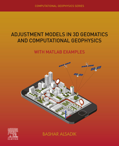 Adjustment Models in 3D Geomatics and Computational Geophysics -  Bashar Alsadik