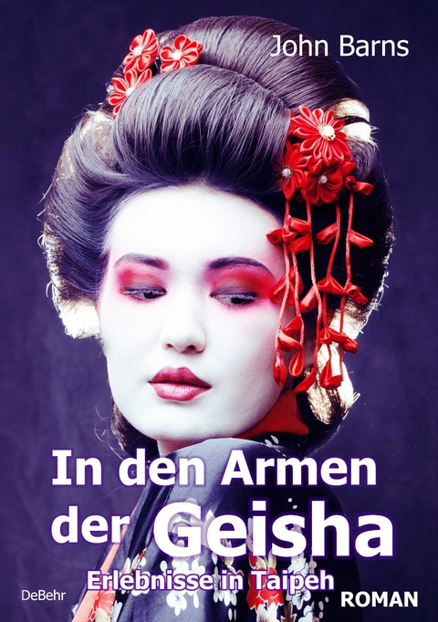 Tage und Nächte in den Armen der Geisha - Erlebnisse in Taipeh - Roman -  John Barns