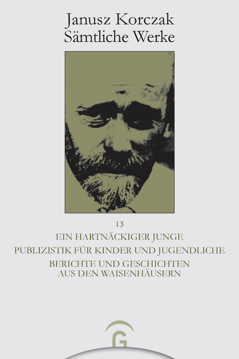 Ein hartnäckiger Junge. Publizistik für Kinder und Jugendliche. Berichte und Geschichten aus den Waisenhäusern -  Janusz Korczak