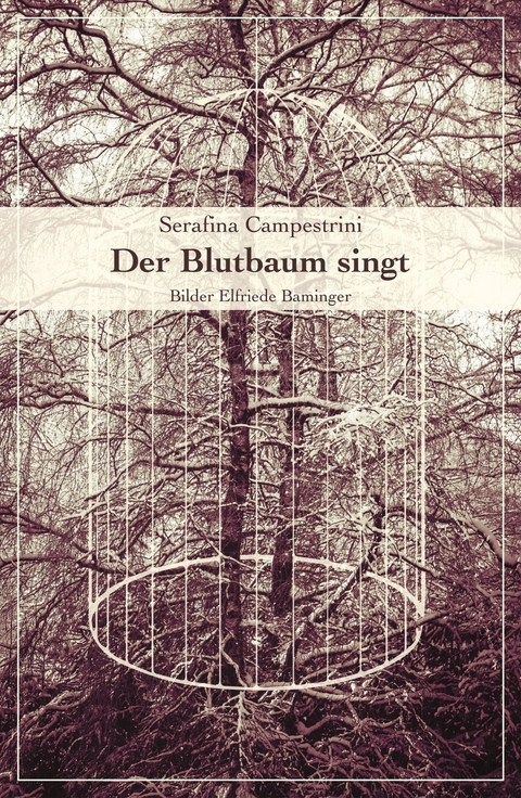 Der Blutbaum singt -  Serafina Campestrini