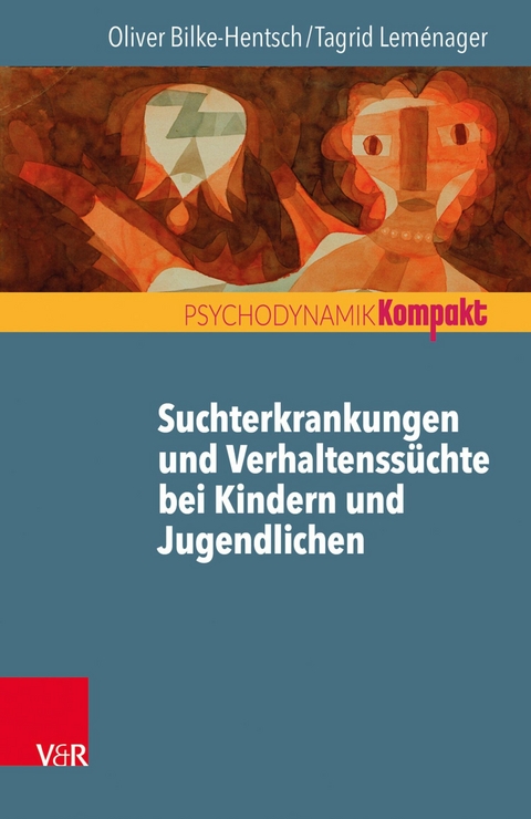 Suchtmittelgebrauch und Verhaltenssüchte bei Jugendlichen und jungen Erwachsenen -  Oliver Bilke-Hentsch,  Tagrid Leménager