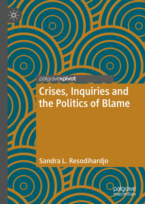 Crises, Inquiries and the Politics of Blame -  Sandra L. Resodihardjo