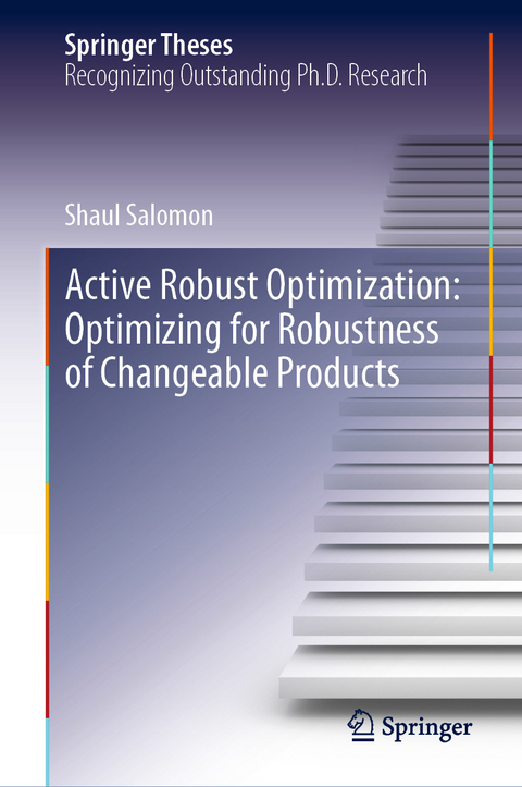 Active Robust Optimization: Optimizing for Robustness of Changeable Products -  Shaul Salomon