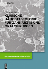 Klinische Hämostaseologie für Zahnärzte und Oralchirurgen - Christoph Sucker