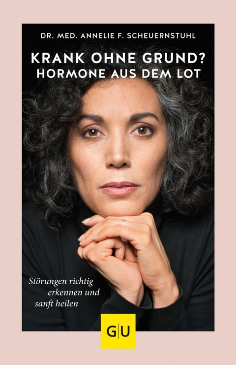 Krank ohne Grund? Hormone aus dem Lot -  Dr. med. Annelie F. Scheuernstuhl