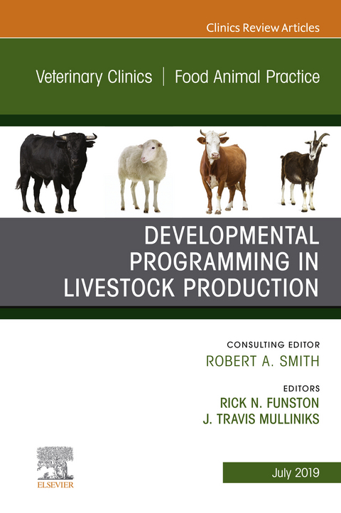 Developmental Programming in Livestock Production, An Issue of Veterinary Clinics of North America: Food Animal Practice - 