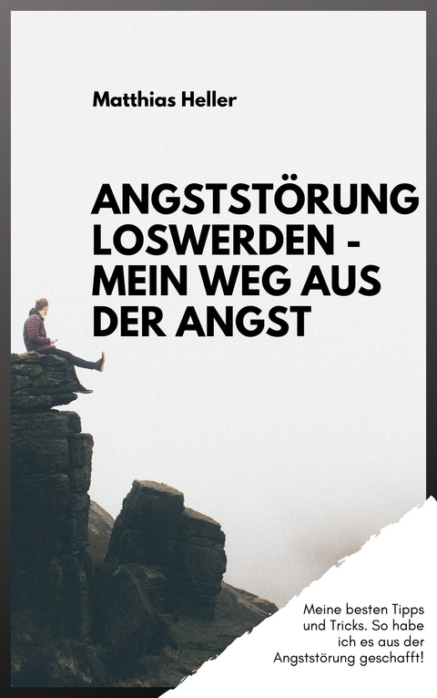 Angststörung loswerden - Mein Weg aus der Angst - Matthias Heller