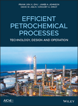 Efficient Petrochemical Processes -  David W. Ablin,  Gregory A. Ernst,  James A. Johnson,  Frank (Xin X.) Zhu