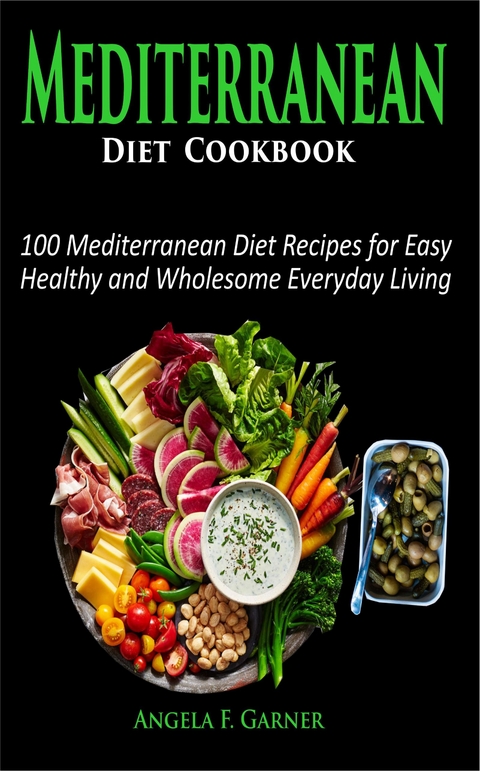 Mediterranean Diet Cookbook -  Angela F. Garner