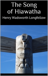 The Song of Hiawatha - Henry Wadsworth Longfellow