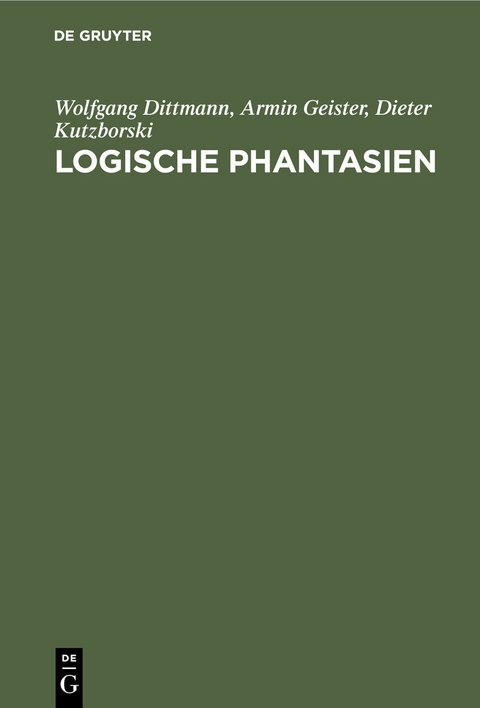 Logische Phantasien -  Wolfgang Dittmann,  Armin Geister,  Dieter Kutzborski