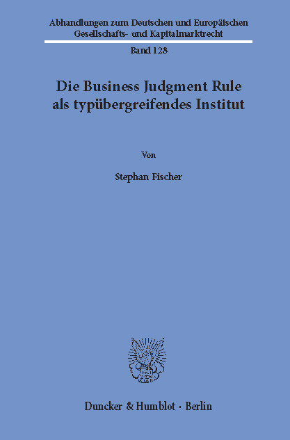 Die Business Judgment Rule als typübergreifendes Institut. -  Stephan Fischer