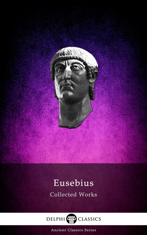 Delphi Collected Works of Eusebius (Illustrated) - Eusebius of Caesarea