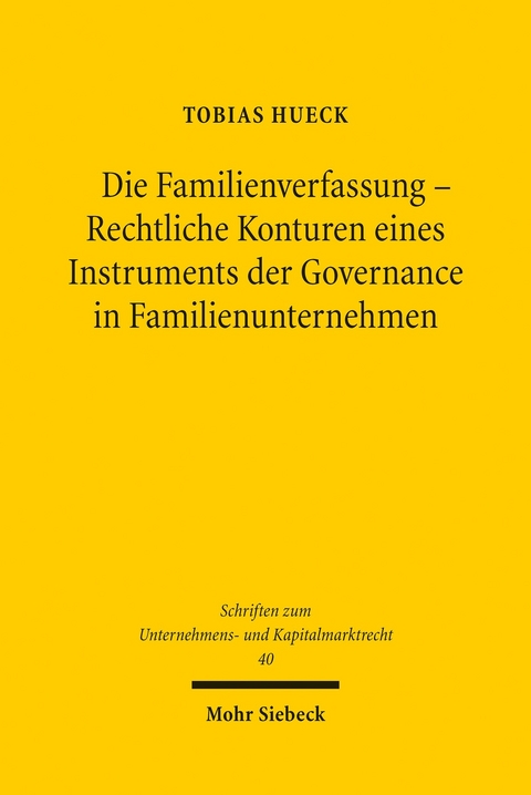 Die Familienverfassung - Rechtliche Konturen eines Instruments der Governance in Familienunternehmen -  Tobias Hueck