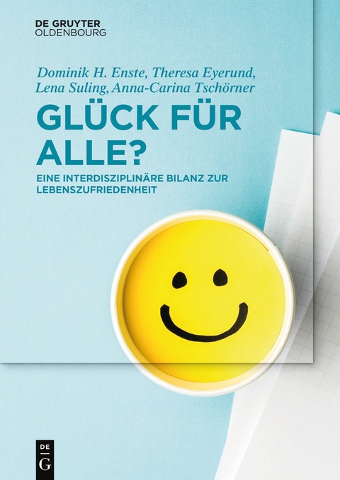 Glück für Alle? - Dominik H. Enste, Theresa Eyerund, Lena Suling, Anna-Carina Tschörner