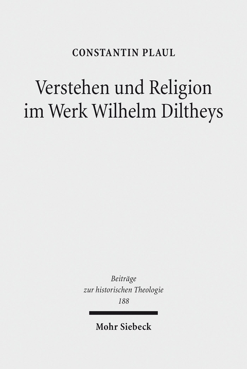 Verstehen und Religion im Werk Wilhelm Diltheys -  Constantin Plaul