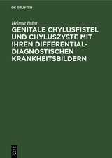 Genitale Chylusfistel und Chyluszyste mit ihren differentialdiagnostischen Krankheitsbildern - Helmut Pabst