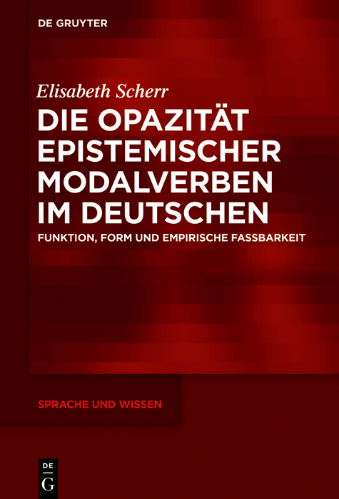 Die Opazität epistemischer Modalverben im Deutschen - Elisabeth Scherr