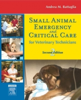 Small Animal Emergency and Critical Care for Veterinary Technicians - Steele, Andrea M.; Battaglia, Andrea M.