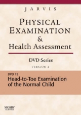 Physical Examination and Health Assessment DVD Series: DVD 15: Head-To-Toe Examination of the Child, Version 2 - Jarvis, Carolyn