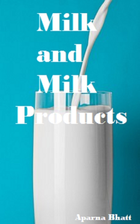 Milk and Milk Products -  Aparna Bhatt